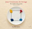Arriaga, Juan Crisóstomo de: Complete String Quartets